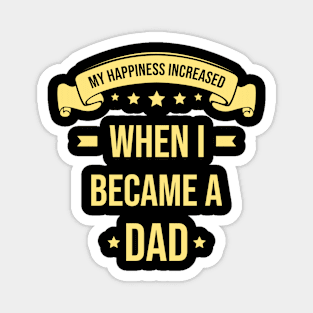 My Happiness Increased When I Became A Dad Magnet