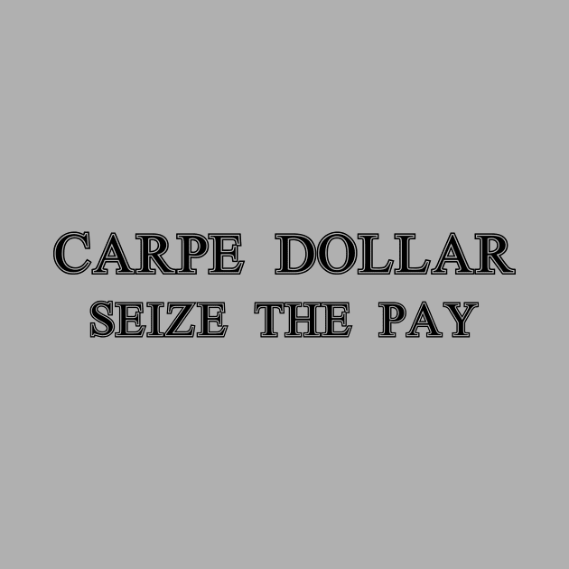 Carpe Dollar - Seize The Pay by OpunSesame