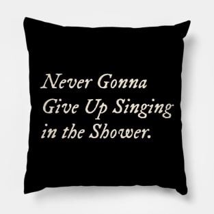 Never Gonna Give Up Singing in the Shower Pillow