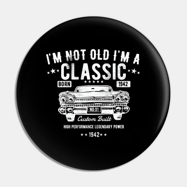 81st Birthday - Im Not Old Im A Classic Born 1942 Pin by Kudostees