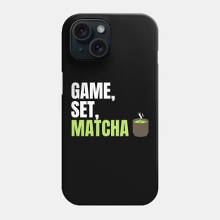 Game, Set, Matcha Perfect Gift for Matcha Lovers and Drinkers Phone Case