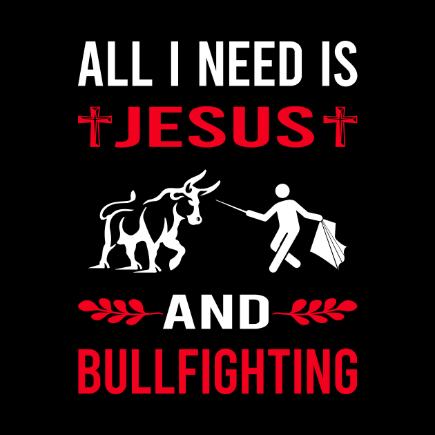 I Need Jesus And Bullfighting Bullfight Bullfighter by Good Day