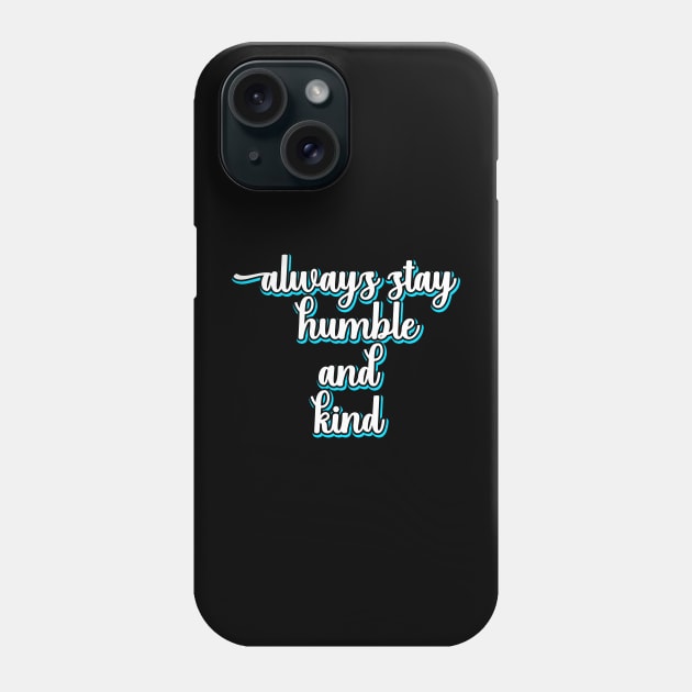 Always Stay Humble And Kind Phone Case by DMJPRINT