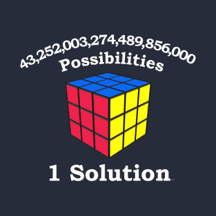 43 Quadrillion Possibilities, 1 Solution - Rubik's Cube Inspired Design for people who know How to Solve a Rubik's Cube T-Shirt