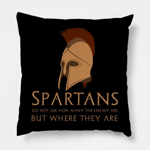 The Spartans do not ask how many are the enemy, but where they are. Pillow by Styr Designs