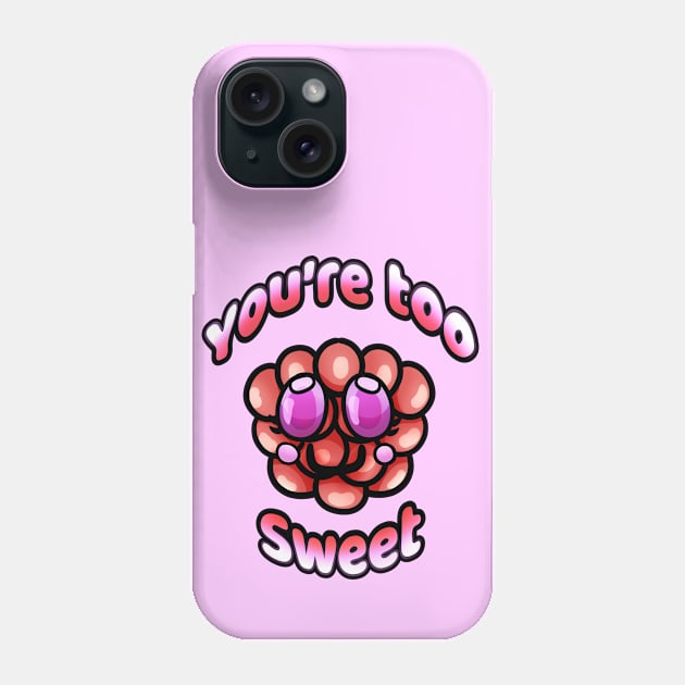 You're too sweet Phone Case by RageCraftAU