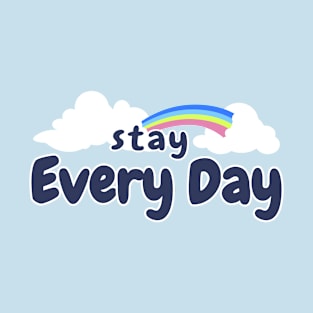 Stay Every Day T-Shirt
