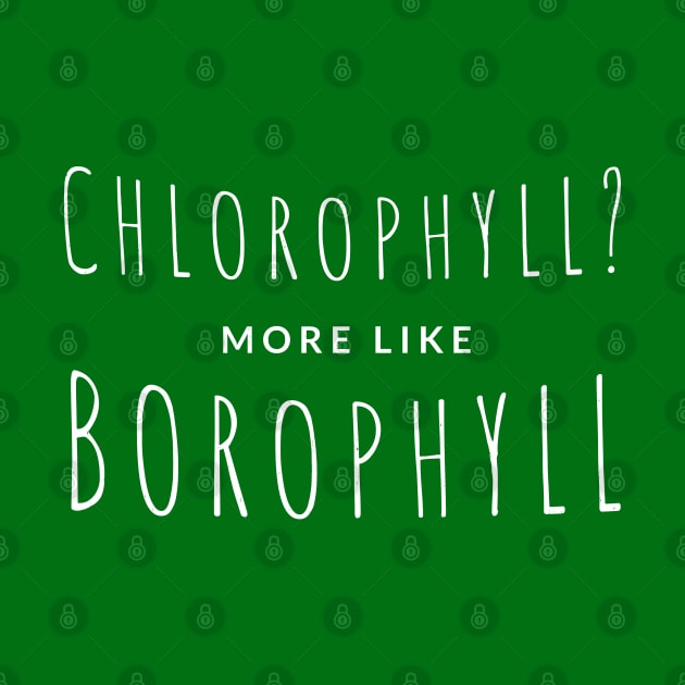 Chlorophyll? more like Borophyll by BodinStreet