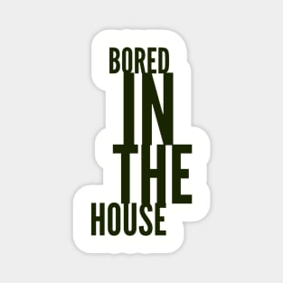 BORED in the House Magnet