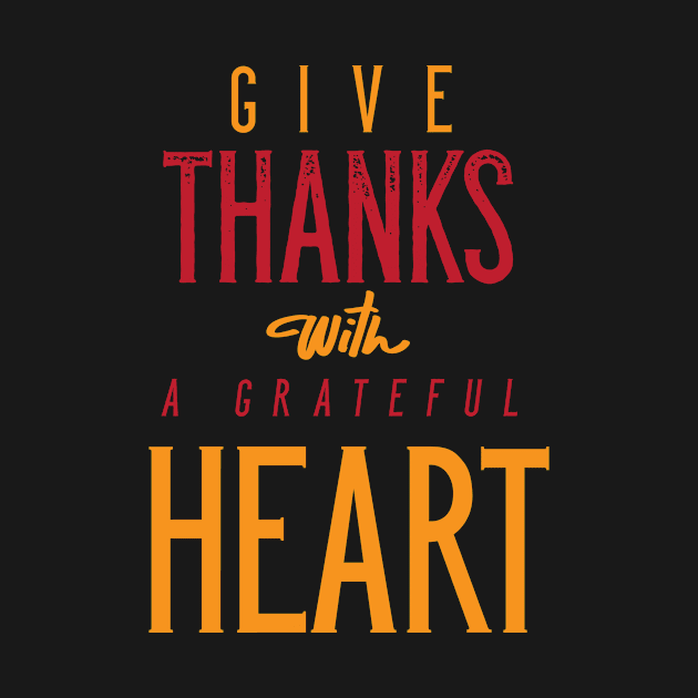 Give Thanks With A Grateful Heart by zubiacreative