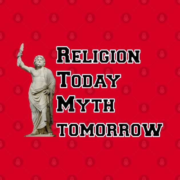 Religion Today, Myth Tomorrow by GodlessThreads