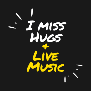 I miss hugs and live music T-Shirt