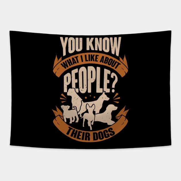 You Know What I Like About People Their Dogs Tapestry by Dolde08