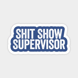 Shit Show Supervisor Blue Magnet