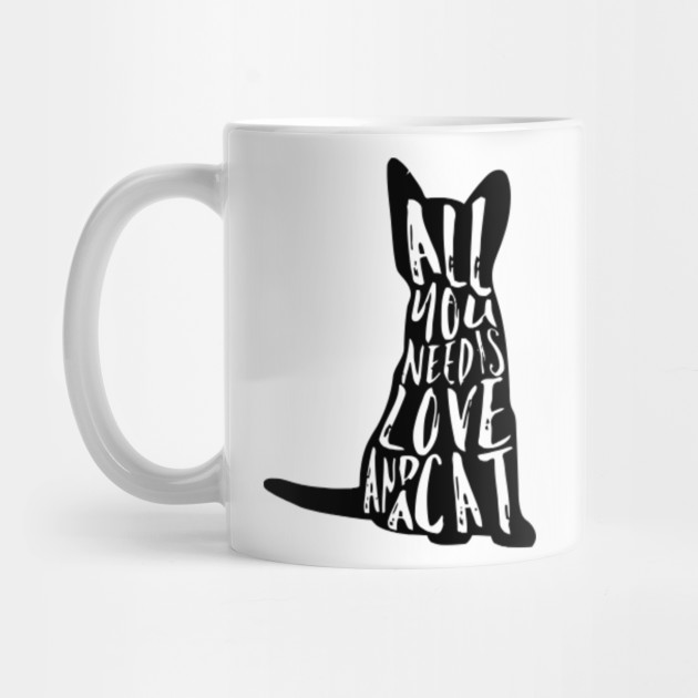 All You Need All You Need Is Love And A Cat Mug Teepublic