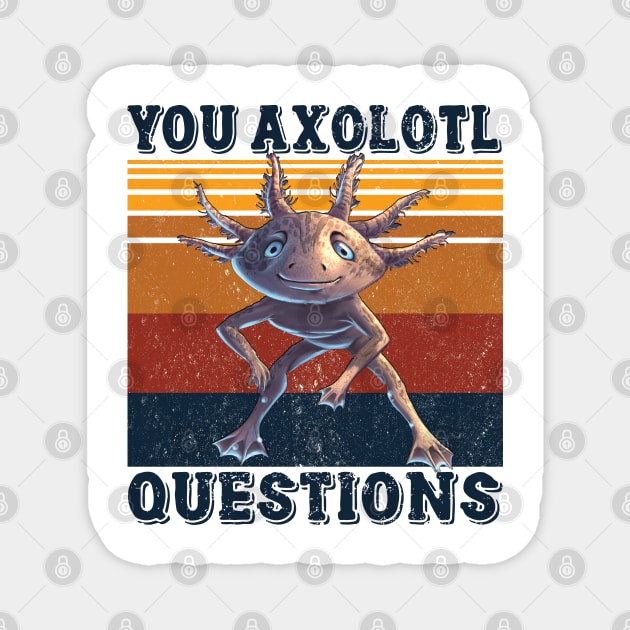 You Axolotl Questions Magnet by Charaf Eddine