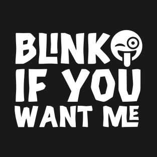 funny valantiens gag Present blink if you want me T-Shirt