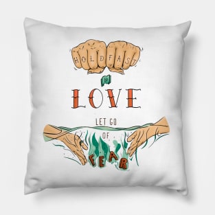 Hold Fast to Love, Let Go of Fear Pillow