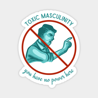 Toxic Masculinity - You Have No Power Here Magnet