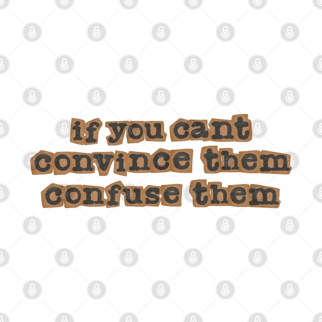 If you can't convince them, confuse them by MMaeDesigns