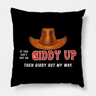 If you ain't got no giddy up, then giddy out my way Pillow