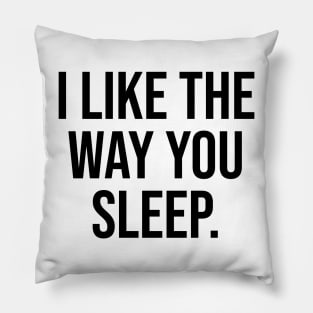 I like the Way you Sleep Romantic Quotes Trending Now Pillow