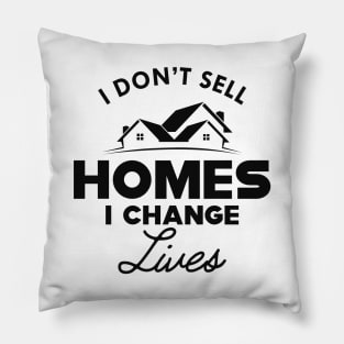 Real Estate - I don't sell homes I change lives Pillow