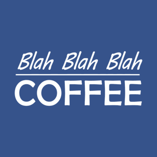 Blah Blah Blah Coffee T-Shirt