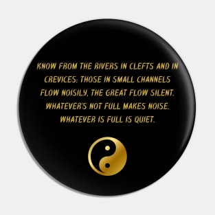 Know From The Rivers In Clefts And In Crevices: Those In Small Channels Flow Noisily, The Great Flow Silent. Whatever's Not Full Makes Noise. Whatever is Full is Quiet. Pin