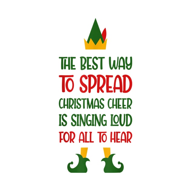 Elf The Best Way To Spread Christmas Cheer Is Singing Loud by Brodrick Arlette Store