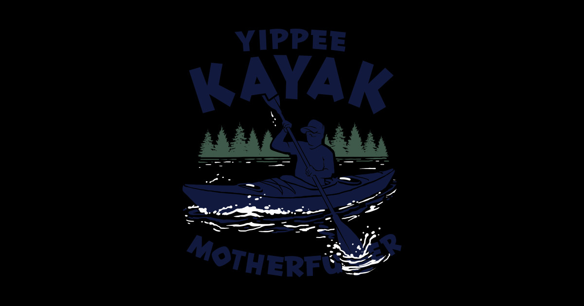 Yippee Kayak Kayak Sticker TeePublic