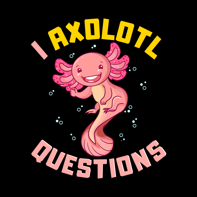 I Axolotl Questions I Ask A Lot Of Questions Pun by theperfectpresents