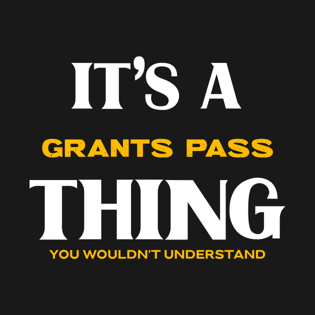 It's a Grants Pass Thing You Wouldn't Understand by Insert Place Here