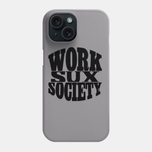 WORKSUXSOCIETY Phone Case