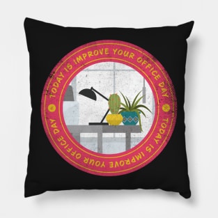 Today is Improve Your Office Day Badge Pillow