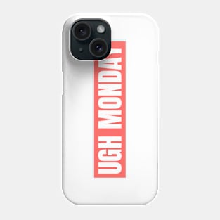 UGH MONDAY Phone Case