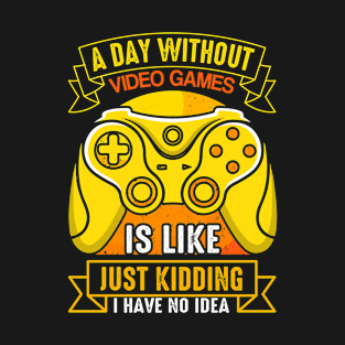 A Day Without Video Games Is Like Funny Gamer Saying T-Shirt