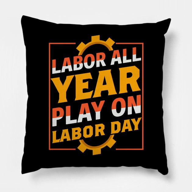 Labor All Year Play On labor Day Pillow by luxembourgertreatable