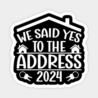 We Said Yes To The Address 2024 New Homeowner Funny Sayings Magnet