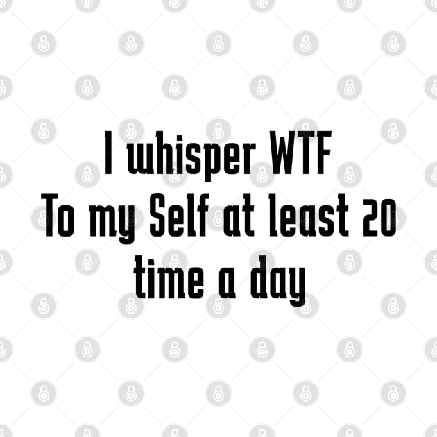 I whisper wtf to myself at least 20 times a day by Space Monkeys NFT