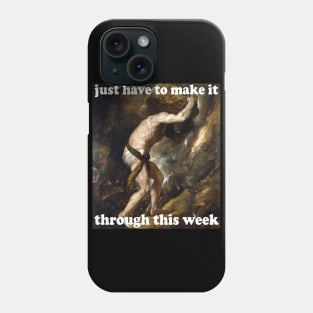 Just Have To Make It Through This Week - Sisyphus, Greek Mythology, Meme Phone Case