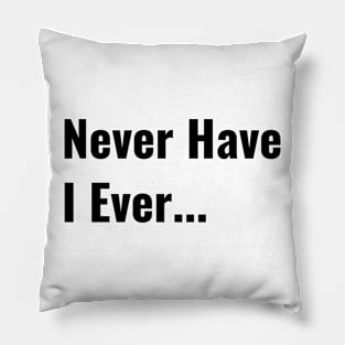 Never Have I Ever Funny Saying Quote Perfect Teen Gift Pillow