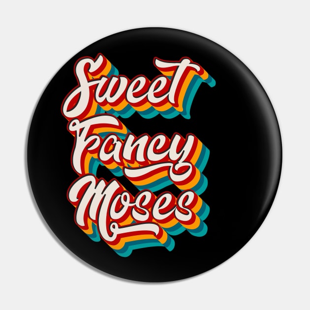 Sweet Fancy Moses Pin by n23tees