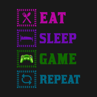 Eat, sleep, game, repeat T-Shirt