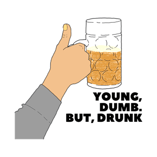 YOUNG, DUMB. BUT, DRUNK #4 T-Shirt