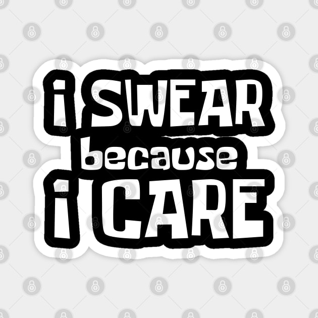 I Swear Because I Care. Funny Sarcastic Cussing Saying Magnet by That Cheeky Tee