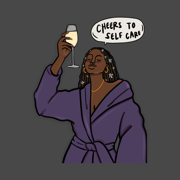 Cheers to Self Care by bananapeppersart