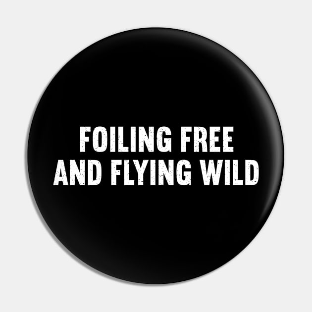 Foiling Free and Flying Wild Pin by trendynoize