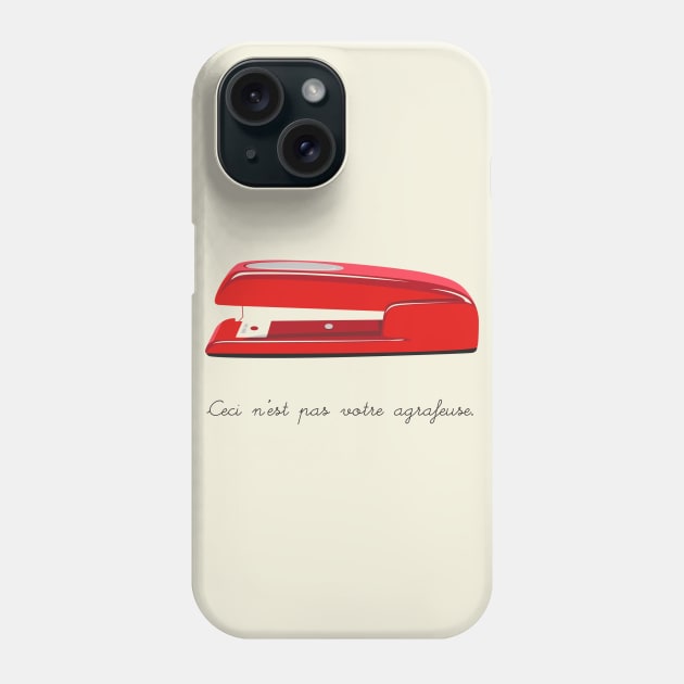 Ceci N'est pas Votre Agrafeuse Phone Case by Droidloot