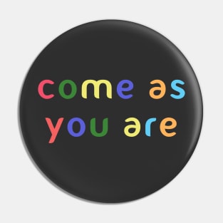 Come as you are Pin